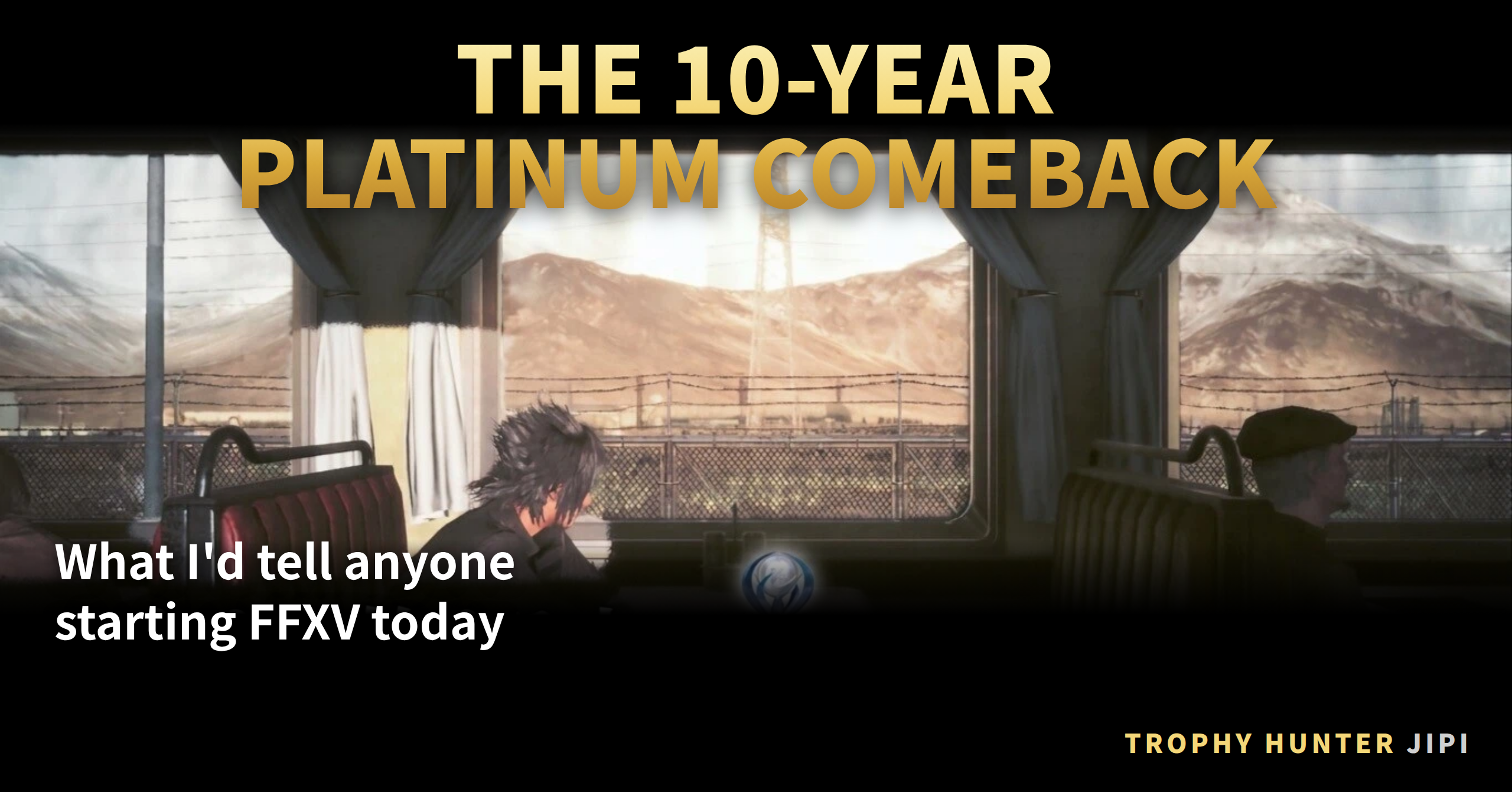 Final Fantasy XV Royal Edition platinum trophy guide thumbnail — the 10-year platinum comeback
